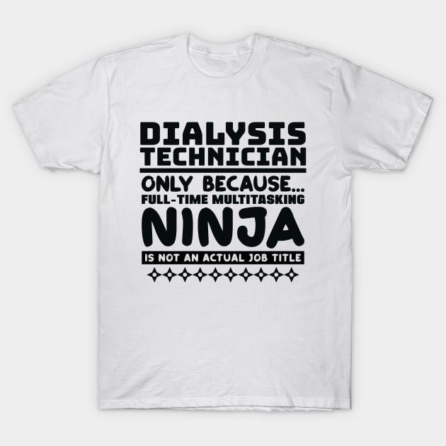 Dialysis Technician Ninja T-Shirt by colorsplash